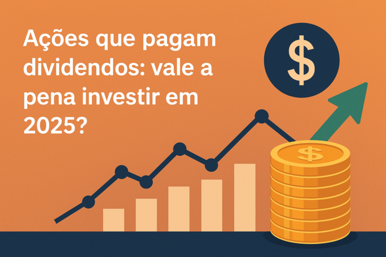 Ações que pagam dividendos vale a pena investir em 2025