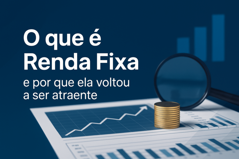 O que é Renda Fixa e por que ela voltou a ser atraente