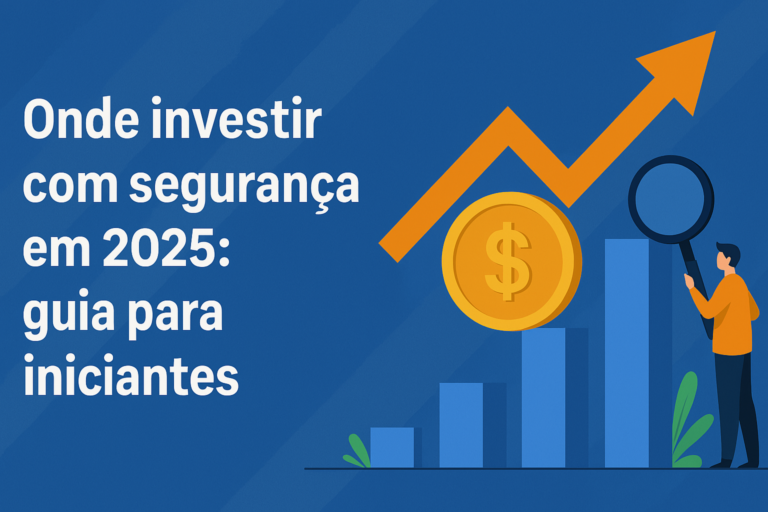 Onde investir com segurança em 2025 guia para iniciantes