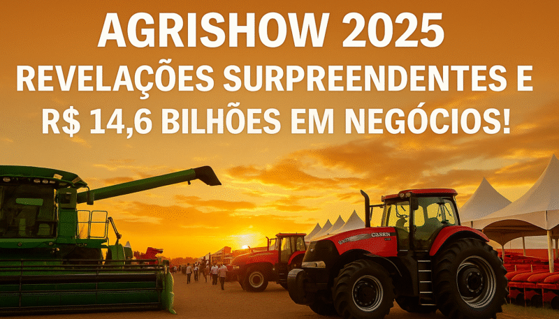 Agrishow 2025 Revelações Surpreendentes e R$ 14,6 Bilhões em Negócios!